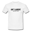 ain't laurent without yves t-shirt ynt