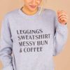 leggings sweatshirt messy bun coffee sweatshirt ynt