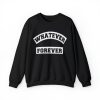 whatever forever unisex sweatshirts ynt