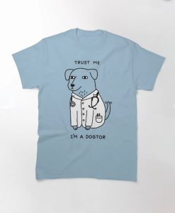 Dogtor trust me i'm a DOCTOR T-Shirt