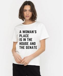 a woman’s place is in the house and the senate t-shirt thd