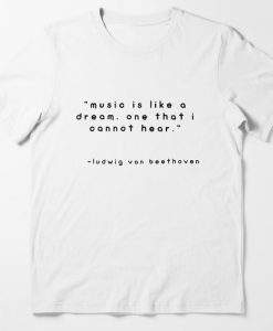 music is like a dream one that i cannot hear T-shirt thd