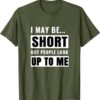 Short but People Look Up to Me Quote T-Shirt thd